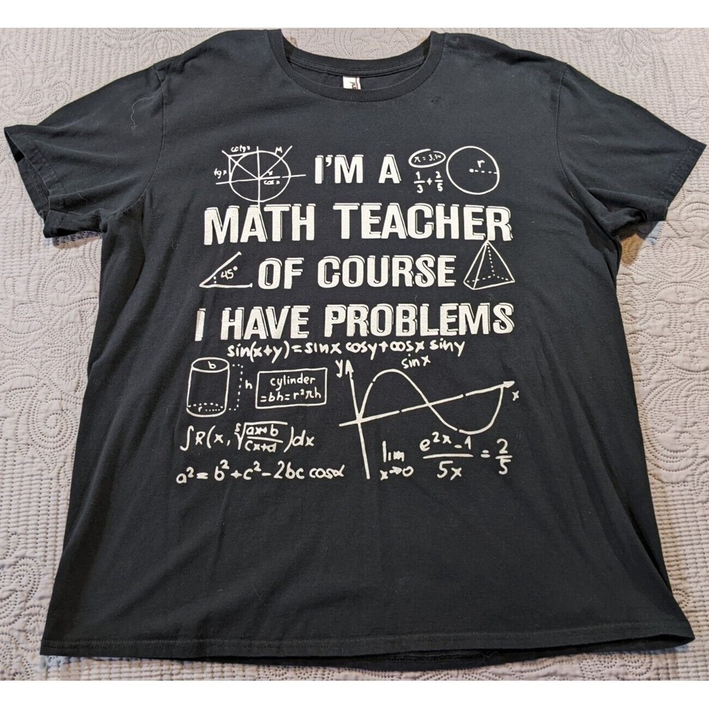 Math Teacher of Course I Have Problems Funny Teacher Humor T-Shirt Top XL